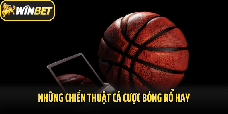 Những chiến thuật cá cược bóng rổ hay