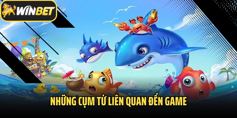 Những cụm từ liên quan đến game