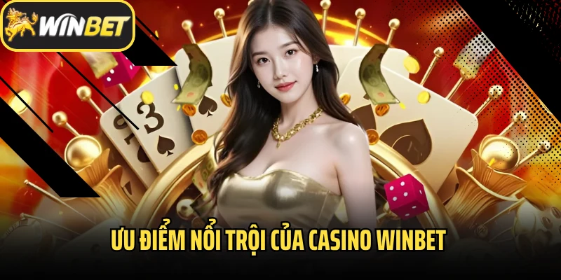 Ưu điểm nổi trội của Casino Winbet 